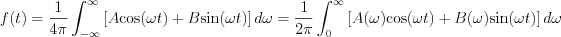 $f(t) = \frac{1}{4\pi} \int_{-\infty}^{\infty}\left[A\text{cos}(\omega t) + B\text{sin}(\omega t)\right]d\omega = \frac{1}{2\pi}\int_{0}^{\infty}\left[A(\omega)\text{cos}(\omega t)+B(\omega)\text{sin}(\omega t)\right]d\omega