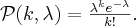 \mathcal{P}(k,\lambda)=\frac{\lambda^k e^{-\lambda}}{k!}. \label{poisson_eloszlas}