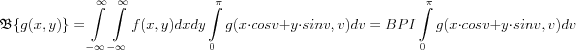 $
\mathfrak{B}\{ g(x,y) \} =
\int\limits_{-\infty}^{\infty} \int\limits_{-\infty}^{\infty} f(x,y)dxdy \int\limits_{0}^{\pi} g(x \cdot cosv+y \cdot sinv,v)dv = 
BPI \int\limits_{0}^{\pi} g(x \cdot cosv+y \cdot sinv,v)dv