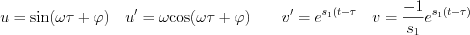 $                  u= \text{sin}(\omega \tau+\varphi) \quad u'=\omega \text{cos}(\omega \tau+\varphi) 
\quad \quad v'= e^{s_1(t-\tau} \quad v=\frac{-1}{s_1} e^{s_1(t-\tau)}