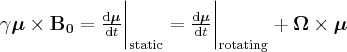 \label{moment_static_system}
\gamma \boldsymbol{\mu} \times \mathbf{B_0} = \frac{ \mathrm{d} \boldsymbol{\mu}} { \mathrm{d} t } \bigg | _{\mathrm{static}}  = \frac{ \mathrm{d} \boldsymbol{\mu}} { \mathrm{d} t } \bigg | _{\mathrm{rotating}} + \boldsymbol{\Omega} \times \boldsymbol{\mu}