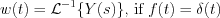 $ w(t) = \mathcal{L}^{-1}\{Y(s)\} \text{, if }f(t) = \delta(t)