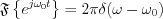 $              \mathfrak{F}\left \{ e^{j\omega_0t} \right \}=2\pi \delta(\omega-\omega_0)