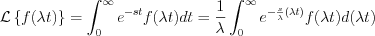 $                    \mathcal{L} \left \{ f(\lambda t)\right \} = \int_0^{\infty}  e^{-st}f(\lambda t)dt=\frac{1}{\lambda} \int_0^{\infty}  e^{-\frac{s}{\lambda}(\lambda t)}f(\lambda t)d(\lambda t)