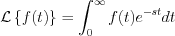 $\mathcal{L}\left\{f(t)\right\} = \int_{0}^{\infty}f(t)e^{-st}dt