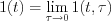 $ 
1(t)=\lim_{\tau  \to 0 }1(t,\tau)