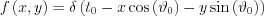 $  f\left ( x,y \right )=\delta \left ( t_{0}-x\cos \left (\vartheta_{0}  \right )-y\sin \left (  \vartheta_{0}\right )\right )