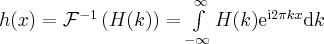 \label{Fourier2}
h(x) = \mathcal{F}^{-1}\left( H(k) \right) = \int \limits_{-\infty}^{\infty} H(k) \mathrm{e}^{\mathrm{i}2\pi kx} \mathrm{d}k