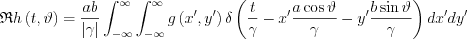 $\mathfrak{R}h\left ( t,\vartheta \right )=\frac{ab}{\left |\gamma  \right | } \int_{-\infty }^{\infty}\int_{-\infty }^{\infty}g \left ( x', y' \right ) \delta \left ( \frac{t}{\gamma }-x'\frac{a\cos \vartheta}{\gamma }  -y'\frac{b\sin   \vartheta}{\gamma }\right )dx'dy'