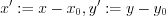 $x':=x-x_{0},y':=y-y_{0}