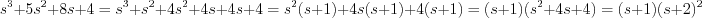 $s^{3}+5s^{2}+8s+4=s^{3}+s^{2}+4s^{2}+4s+4s+4 = s^{2}(s+1)+4s(s+1)+4(s+1)=(s+1)(s^{2}+4s+4)=(s+1)(s+2)^{2}