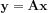 $\mathbf{y}=\mathbf{A}\mathbf{x}