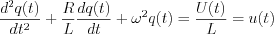 $\frac{d^2q(t)}{dt^2}+ \frac{R}{L} \frac{dq(t)}{dt}+\omega^2q(t) = \frac{U(t)}{L}=u(t)