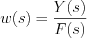 $                      w(s) =\frac{Y(s)}{F(s)}