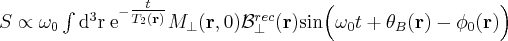 \label{NMR_signal3a}
S \propto \omega_0 \int  \mathrm{d^3r} \hspace{3pt} \mathrm{e}^{ - \tfrac{t}{T_2 (\mathbf{r})} } M_{\bot} (\mathbf{r} , 0 ) \mathcal{B}^{rec}_{\bot} (\mathbf{r} ) \mathrm{sin} \Big ( \omega_0 t + \theta_B (\mathbf{r} ) - \phi_0 (\mathbf{r} ) \Big )