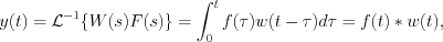 $ y(t) = \mathcal{L}^{-1}\{W(s)F(s)\} = \int_{0}^{t}f(\tau)w(t-\tau)d\tau = f(t)\ast w(t),