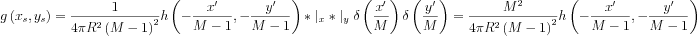 $ g\left ( x_{s},y_{s} \right )=\frac{1}{4\pi R^{2}\left ( M-1 \right )^{2}}h \left( -\frac{x'}{M-1},-\frac{y'}{M-1} \right )*\mid _{x}*\mid _{y}\delta \left ( \frac{x'}{M} \right ) \delta \left(   \frac{y'}{M}  \right ) \right )= \frac{M^{2}}{4\pi R^{2}\left ( M-1 \right )^{2}}h \left( -\frac{x'}{M-1},-\frac{y'}{M-1} \right )