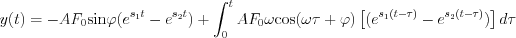 $                  y(t)=-AF_0\text{sin}\varphi(e^{s_1t}- e^{s_2t})+\int_{0}^{t} AF_0\omega \text{cos}(\omega \tau+\varphi) \left [ (e^{s_1(t-\tau)}- e^{s_2(t-\tau)}) \right ] d\tau