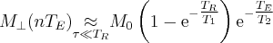 \label{repeated_SE9}
M_{\bot}(nT_E) {\underset{\tau \ll T_R}{\approx}} M_0 \left ( 1 - \mathrm{e}^{-\tfrac{T_R}{T_1}} \right ) \mathrm{e}^{-\tfrac{T_E}{T_2}}