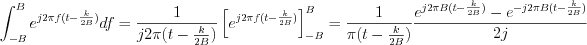 $\int_{-B}^{B}e^{j2{\pi}f(t-\frac{k}{2B})}df=\frac{1}{j2\pi(t-\frac{k}{2B})}\left [ e^{j2{\pi}f(t-\frac{k}{2B})} \right ]_{-B}^B=\frac{1}{\pi(t-\frac{k}{2B})}\frac{e^{j2{\pi}B(t-\frac{k}{2B})}-e^{-j2{\pi}B(t-\frac{k}{2B})}}{2j}