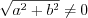 $ \sqrt{a^{2}+b^{2}}\neq 0