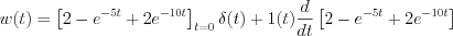 $                  w(t)= \left [ 2-e^{-5t}+2e^{-10t} \right ]_{t=0}\delta(t)+1(t) \frac{d}{dt} \left [ 2-e^{-5t}+2e^{-10t} \right ]