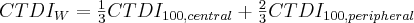 CTDI_{W}=\frac{1}{3}CTDI_{100, central} + \frac{2}{3}CTDI_{100, peripheral}