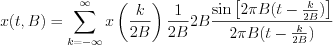 $x(t,B)=\sum_{k=-\infty}^{\infty}x \left (\frac{k}{2B} \right )\frac{1}{2B}2B\frac{ \text{sin}\left [ 2{\pi}B(t-\frac{k}{2B}) \right ]}{2{\pi}B(t-\frac{k}{2B})}