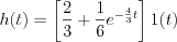 $                  h(t)= \left [ \frac{2}{3}+ \frac{1}{6} e^{-\frac{4}{3}t} \right ] 1(t)