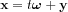 $\mathbf{x}=t\boldsymbol{\omega}+ \mathbf{y}