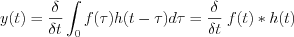 $                      y(t)= \frac{\delta }{\delta t} \int_0f(\tau)h(t-\tau)d\tau= \frac{\delta }{\delta t} \left \[f(t)\ast h(t) \right \]