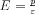 E=\frac{p}{\varepsilon}