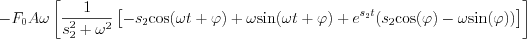 $ - F_{0}A\omega \left [ \frac{1}{ s_2^2+\omega^2}\left [ -s_2\text{cos}(\omega t +\varphi)+\omega \text{sin}(\omega t + \varphi) + e^{s_2t}( s_2\text{cos}(\varphi)-\omega \text{sin}(\varphi)) \right ] \right]