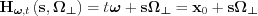 $
\mathbf{H}_{\boldsymbol{\omega},t}\left ( \mathbf{s},\boldsymbol{\Omega_{\perp} } \right )=t\boldsymbol{\omega}+\mathbf{s}\boldsymbol{\Omega_{\perp} }=\mathbf{x}_{0}+\mathbf{s}\boldsymbol{\Omega_{\perp}}