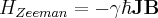 \label{Zeeman_Hamiltonian}
H_{Zeeman} = - \gamma \hbar \mathbf{JB}