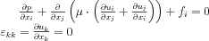 \frac{\partial p}{\partial x_{i}} +\frac{\partial }{\partial x_{j}}\left (\mu\cdot\left ( \frac{\partial u_{i}}{\partial x_{j}} +\frac{\partial u_{j}}{\partial x_{i}}\right )  \right ) +f_{i}=0 \\
\varepsilon_{kk}=\frac{\partial u_{k}}{\partial x_{k}}=0