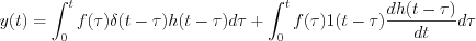 $                      y(t)= \int_0^tf(\tau) \delta(t-\tau)h(t-\tau) d\tau + \int_0^tf(\tau) 1(t-\tau) \frac{dh(t-\tau)}{dt} d\tau