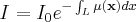 $
 I=I_{0}e^{-\int_{L} { \mu\left ( \mathbf{x} \right ) dx}}