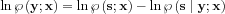 $ \ln \wp \left ( \mathbf{y} ; \mathbf{x} \right )=\ln \wp \left ( \mathbf{s}; \mathbf{x} \right )-\ln \wp \left ( \mathbf{s}\mid\mathbf{y} ; \mathbf{x} \right )