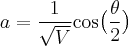 $ a = \frac{1}{\sqrt{V}} \mathrm{cos} \big ( \frac{\theta}{2} \big )$