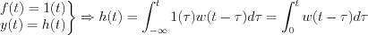 $           \left.\begin{matrix}
f(t)=1(t)\\ y(t)=h(t)

\end{matrix}\right\}
\Rightarrow 
h(t)=\int_{-\infty}^t1(\tau)w(t-\tau)d\tau=\int_0^tw(t-\tau)d\tau