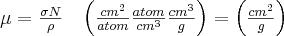 \mu=\frac{\sigma N}{\rho} \;\;\; \left (  \frac{cm^{2}}{atom} \frac{atom}{cm^{3}} \frac{cm^{3}}{g}\right )= \left ( \frac{cm^{2}}{g} \right)