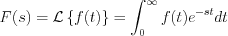 $F(s)=\mathcal{L}\left\{f(t)\right\} = \int_{0}^{\infty}f(t)e^{-st}dt