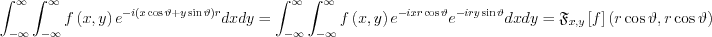 $ \int_{-\infty }^{\infty }\int_{-\infty }^{\infty }f\left ( x,y  \right )e^{-i\left ( x\cos \vartheta +y\sin \vartheta  \right )r}dxdy=\int_{-\infty }^{\infty }\int_{-\infty }^{\infty }f\left ( x,y  \right )e^{-ix r\cos \vartheta }e^{-iry\sin \vartheta  \right )}dxdy=\mathfrak{F}_{x,y}\left [ f \right ]\left ( r\cos \vartheta ,r\cos \vartheta  \right )