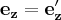 \label{static_e_z}
\mathbf{e_z} = \mathbf{e'_z}