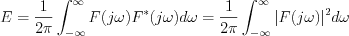 $    E=\frac{1}{2\pi}\int_{-\infty}^{\infty} F(j\omega)F^*(j\omega)d \omega=\frac{1}{2\pi}\int_{-\infty}^{\infty} |F(j\omega)|^2d \omega