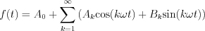 $f(t)=A_{0}+\sum_{k=1}^{\infty}\left(A_{k}\text{cos}(k\omega t)+B_{k}\text{sin}(k\omega t)\right)