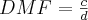 DMF = \frac{c}{d}