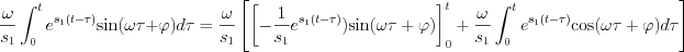 $            \frac{\omega}{s_1}\int_{0}^{t} e^{s_1(t-\tau)} \text{sin}(\omega \tau+\varphi)  d\tau  =\frac{\omega}{s_1} \left [ \left [-\frac{1}{s_1} e^{s_1(t-\tau)}) \text{sin}(\omega \tau+\varphi)  \right ]_0^t+\frac{\omega}{s_1} \int_{0}^{t} e^{s_1(t-\tau)} \text{cos}(\omega \tau+\varphi)  d\tau  \right ]