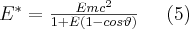 E^{*}=\frac{Emc^{2}}{1+E(1-cos\vartheta)} \;\;\;\;\; (5)